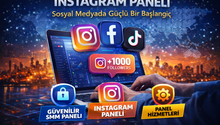 Instagram Paneli ile Sosyal Medyada Güçlü Bir Başlangıç